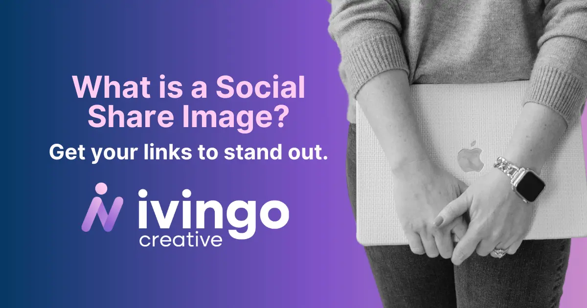 Image of a girl holding a laptop in front of her with the text "What is a Social Share Image? Get your links to stand out." and the Ivingo Creative Logo beneath the text