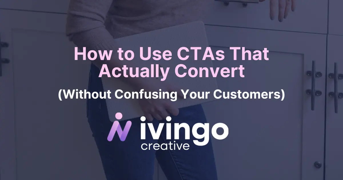 Featured Image for Blog Post with CJ carrying a laptop in the background with the text "How to Use CTAs that Actually Convert (Without Confusing Your Customers) superimposed on top with the Ivingo Creative logo