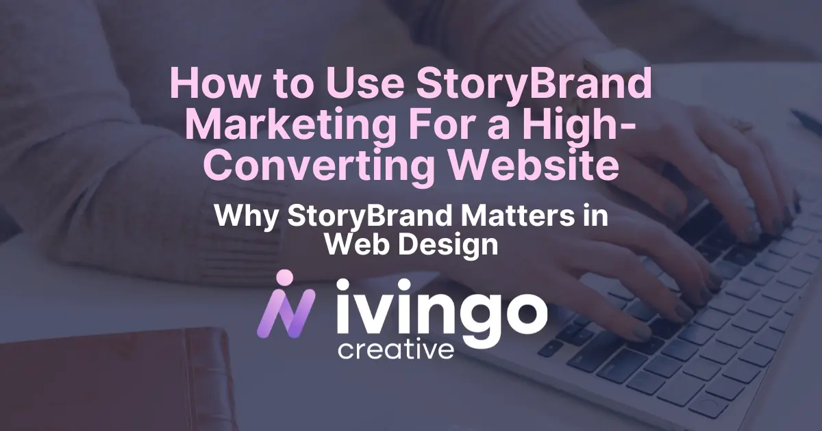 Featured Image for Blog Post with a faded background of CJ typing on her laptop with the text in Pink: How to Use StoryBrand Marketing for a High-Converting Website, Why StoryBrand Matters and then the Ivingo Creative Logo at the bottom